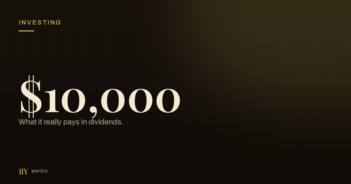 I Worked Out What $10,000 Actually Pays You in Dividends.